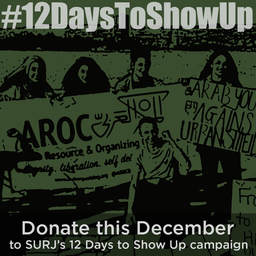#12DaysToShowUp, Donate this December to SURJ's 12 Days to Show Up Campaign